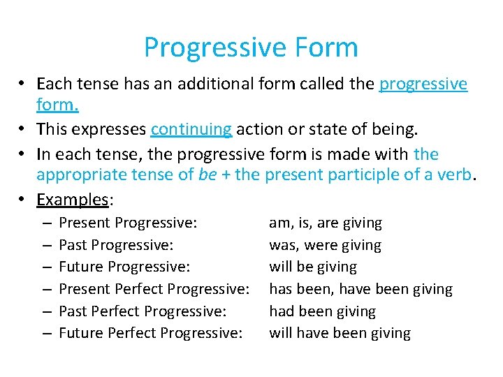 Progressive Form • Each tense has an additional form called the progressive form. • Progressive Form • Each tense has an additional form called the progressive form. •