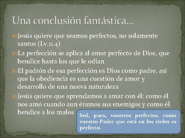 Una conclusión fantástica… Jesús quiere que seamos perfectos, no solamente santos (Lv. 11. 4)