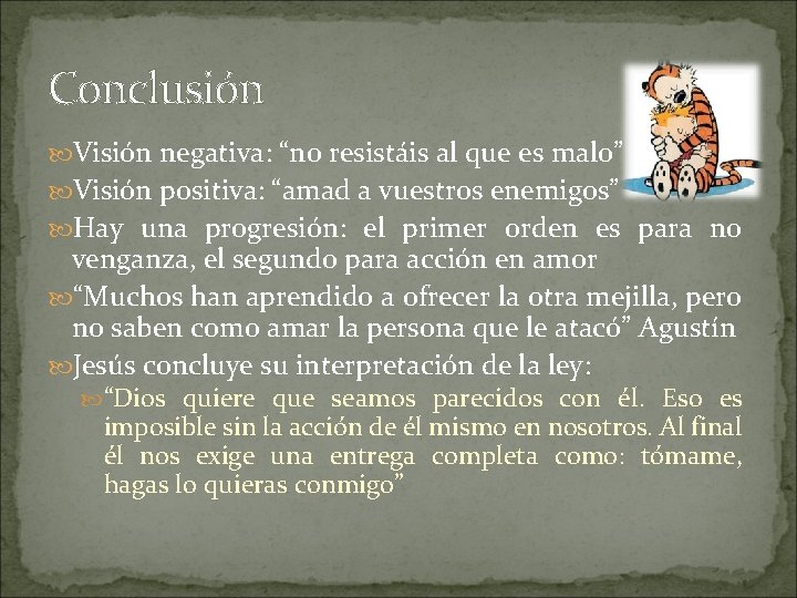 Conclusión Visión negativa: “no resistáis al que es malo” Visión positiva: “amad a vuestros