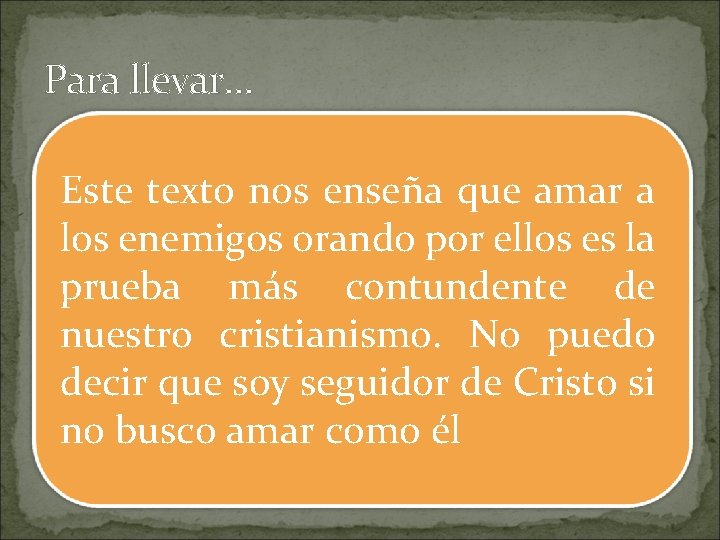 Para llevar… Este texto nos enseña que amar a los enemigos orando por ellos