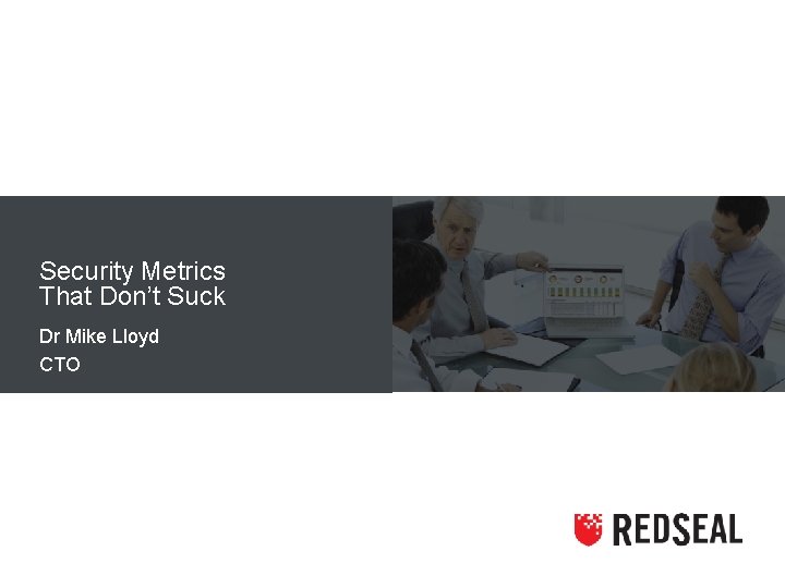 Security Metrics That Don’t Suck Dr Mike Lloyd CTO 