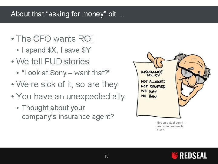 About that “asking for money” bit … • The CFO wants ROI • I