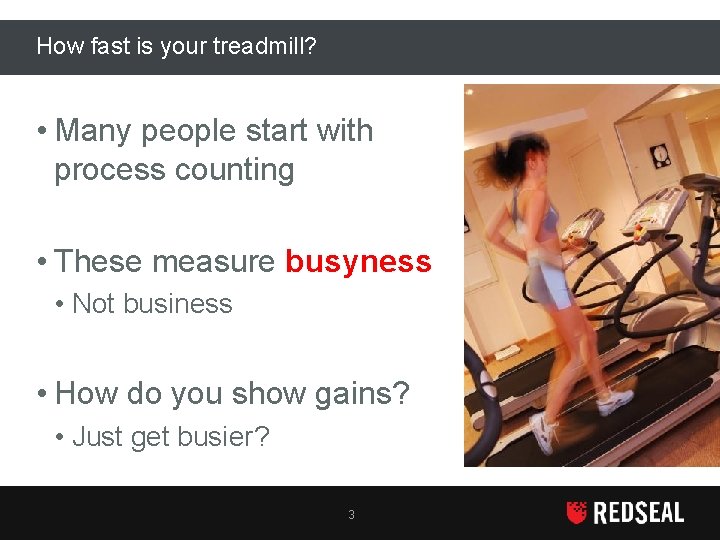 How fast is your treadmill? • Many people start with process counting • These