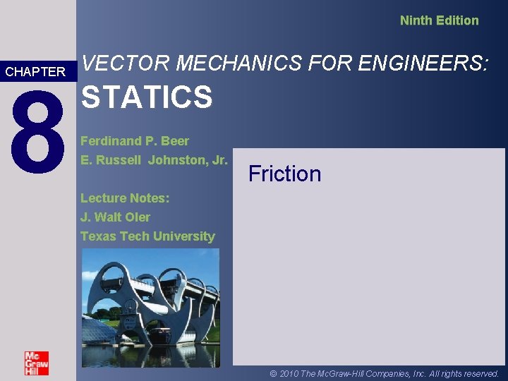 Ninth Edition CHAPTER 8 VECTOR MECHANICS FOR ENGINEERS: STATICS Ferdinand P. Beer E. Russell