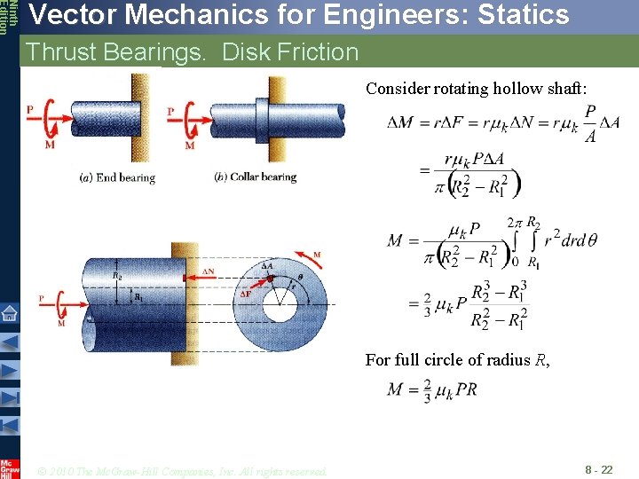 Ninth Edition Vector Mechanics for Engineers: Statics Thrust Bearings. Disk Friction Consider rotating hollow