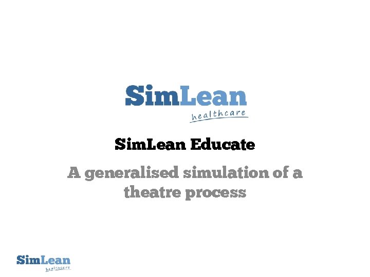 Sim. Lean Educate A generalised simulation of a theatre process 