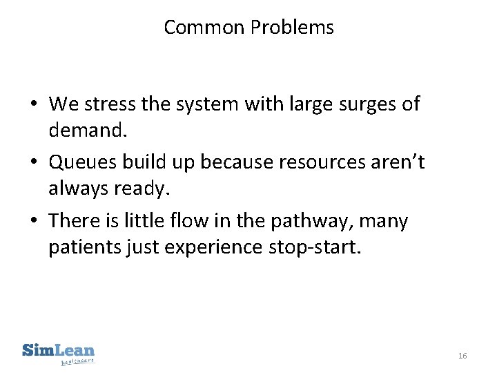Common Problems • We stress the system with large surges of demand. • Queues