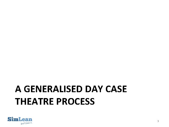 A GENERALISED DAY CASE THEATRE PROCESS 3 