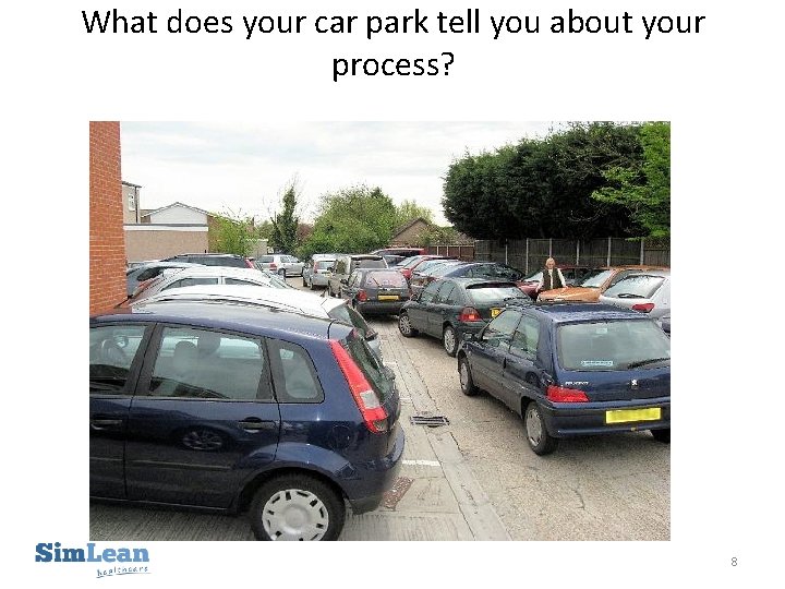 What does your car park tell you about your process? 8 