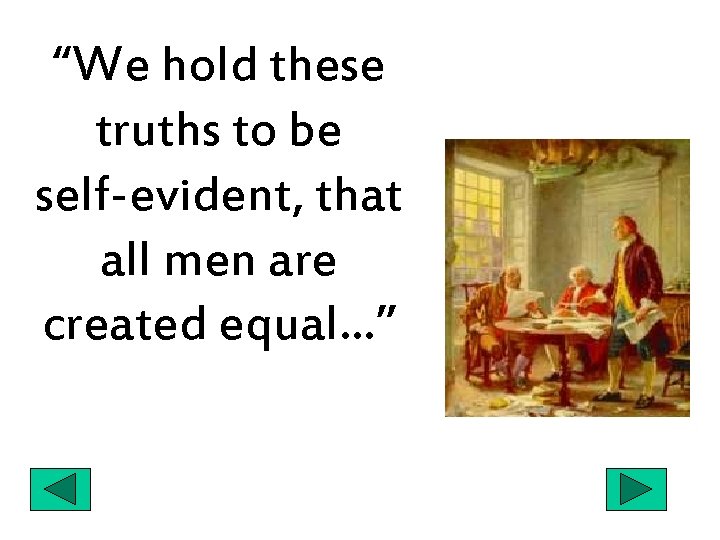 “We hold these truths to be self-evident, that all men are created equal…” 