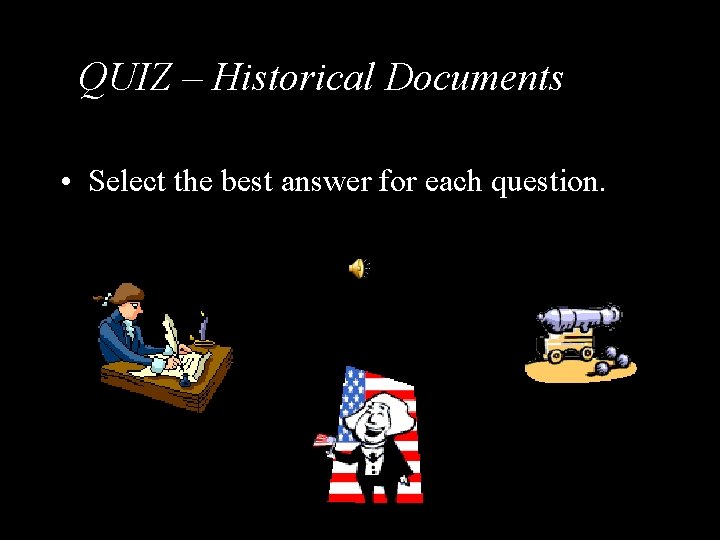 QUIZ – Historical Documents • Select the best answer for each question. 