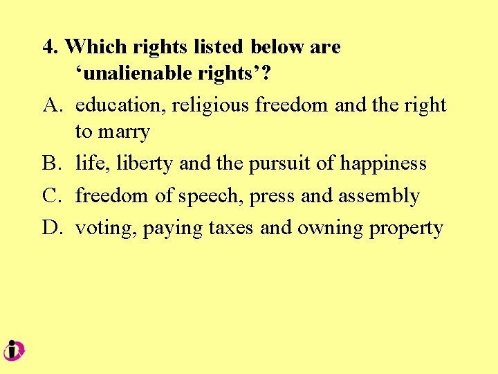4. Which rights listed below are ‘unalienable rights’? A. education, religious freedom and the