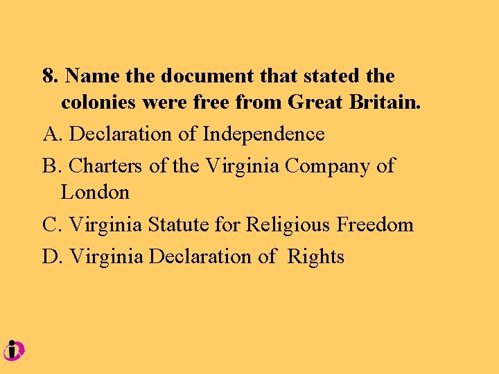8. Name the document that stated the colonies were free from Great Britain. A.