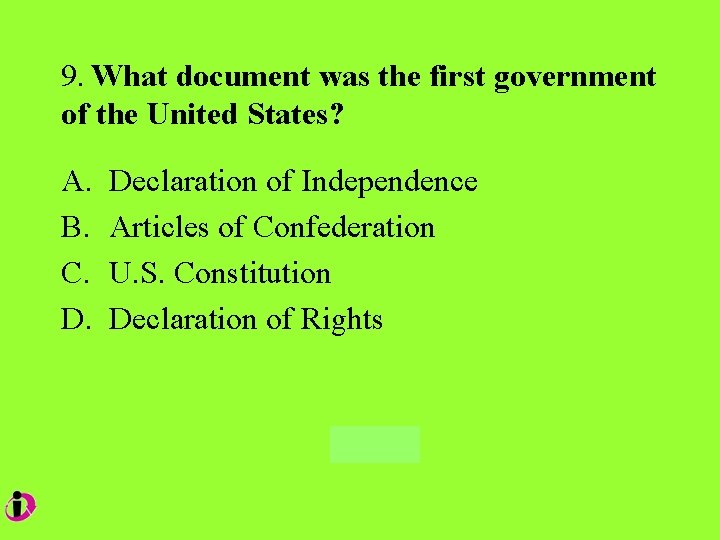 9. What document was the first government of the United States? A. B. C.