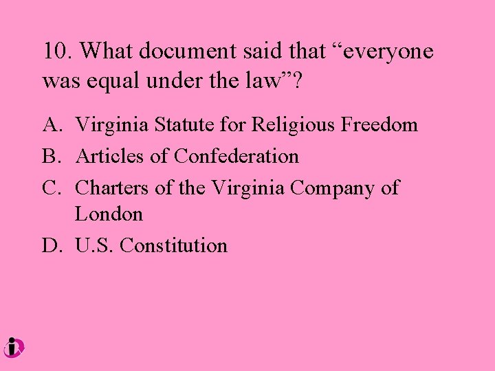 10. What document said that “everyone was equal under the law”? A. Virginia Statute