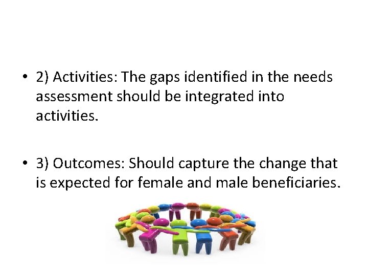  • 2) Activities: The gaps identified in the needs assessment should be integrated