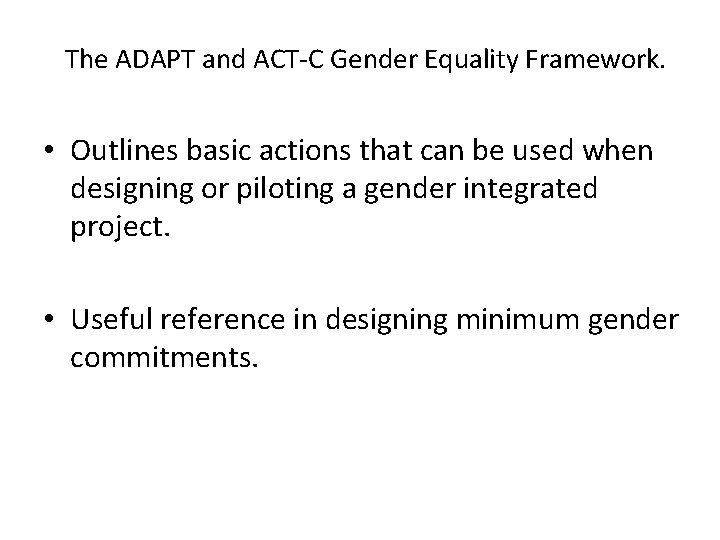 The ADAPT and ACT-C Gender Equality Framework. • Outlines basic actions that can be