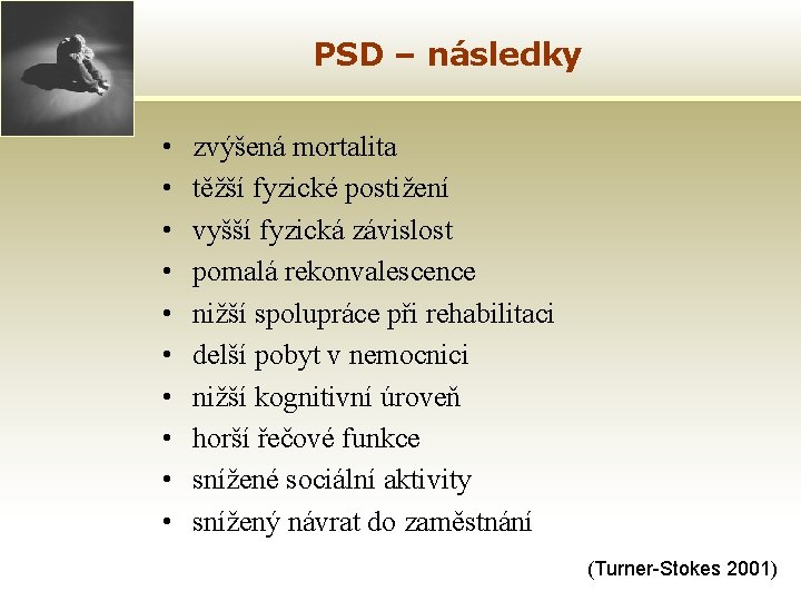 PSD – následky • • • zvýšená mortalita těžší fyzické postižení vyšší fyzická závislost