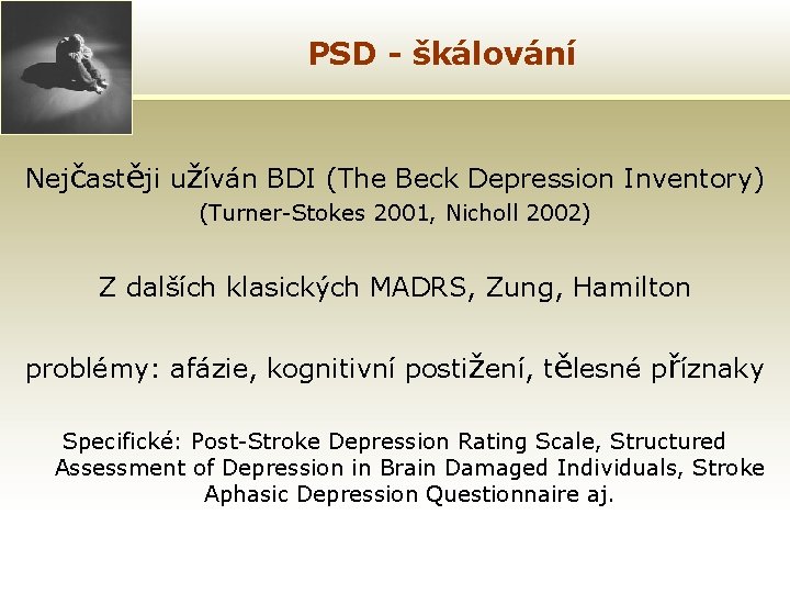 PSD - škálování Nejčastěji užíván BDI (The Beck Depression Inventory) (Turner-Stokes 2001, Nicholl 2002)