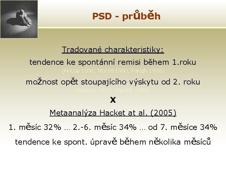 PSD - průběh Tradované charakteristiky: tendence ke spontánní remisi během 1. roku (House 1991,