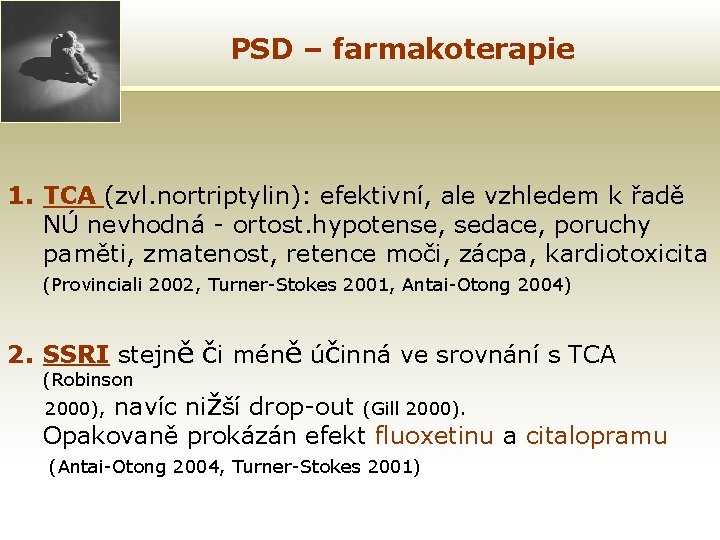 PSD – farmakoterapie 1. TCA (zvl. nortriptylin): efektivní, ale vzhledem k řadě NÚ nevhodná