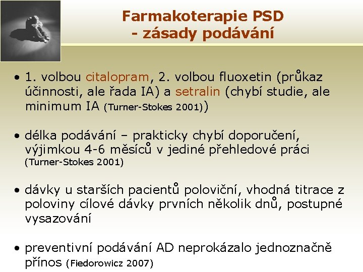 Farmakoterapie PSD - zásady podávání • 1. volbou citalopram, 2. volbou fluoxetin (průkaz účinnosti,