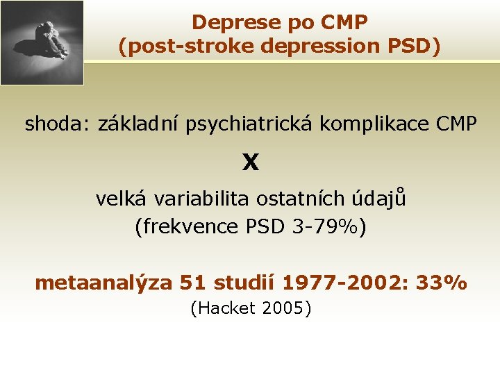 Deprese po CMP (post-stroke depression PSD) shoda: základní psychiatrická komplikace CMP X velká variabilita