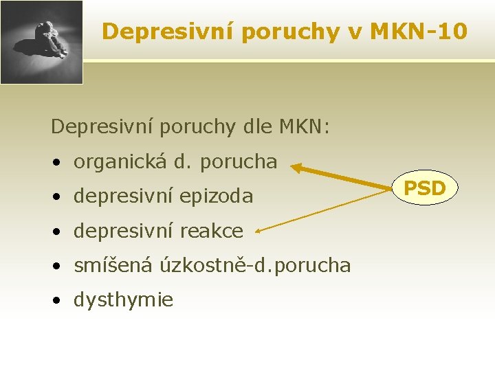 Depresivní poruchy v MKN-10 Depresivní poruchy dle MKN: • organická d. porucha • depresivní