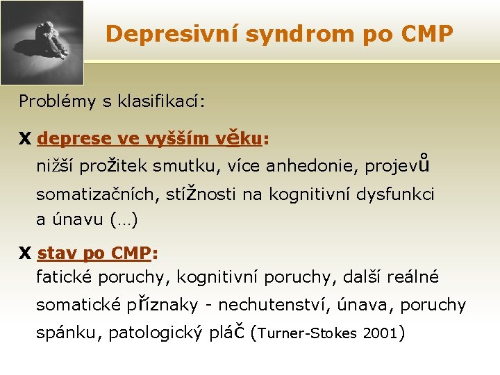 Depresivní syndrom po CMP Problémy s klasifikací: X deprese ve vyšším věku: nižší prožitek