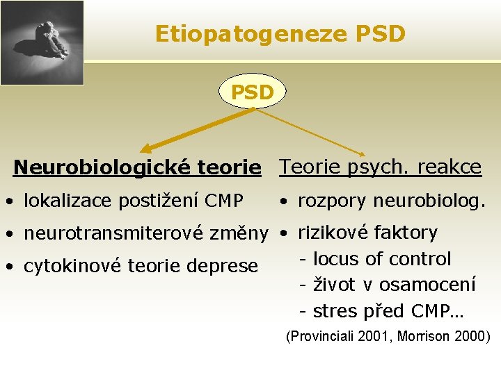 Etiopatogeneze PSD Neurobiologické teorie Teorie psych. reakce • lokalizace postižení CMP • rozpory neurobiolog.