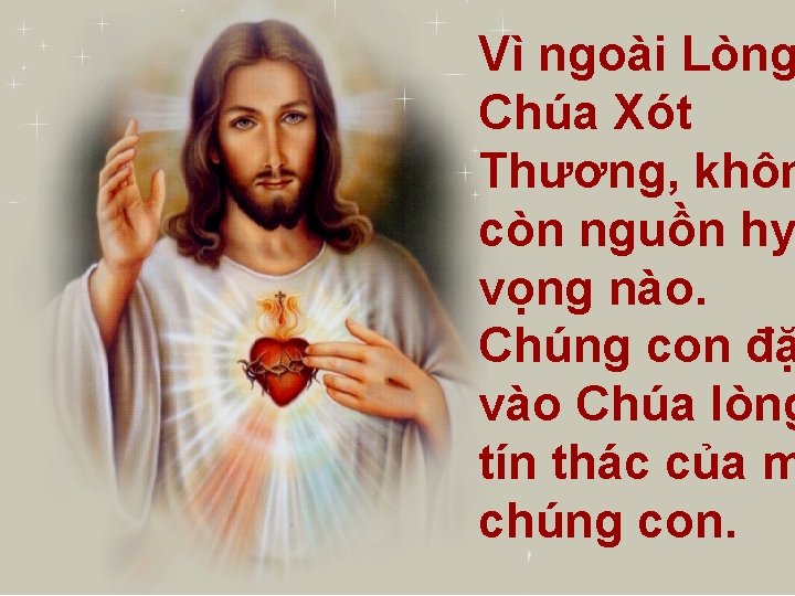 Vì ngoài Lòng Chúa Xót Thương, khôn còn nguồn hy vọng nào. Chúng con