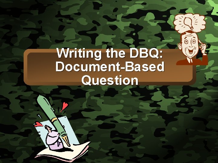 Slide 1 Writing the DBQ: Document-Based Question 