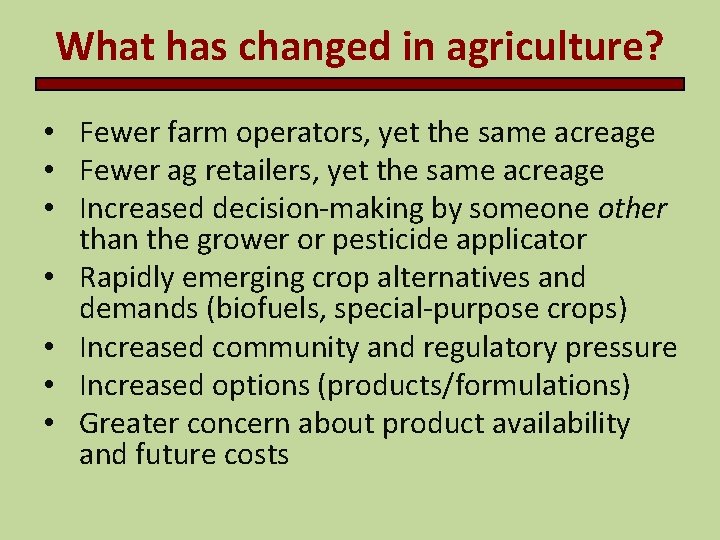 What has changed in agriculture? • Fewer farm operators, yet the same acreage • What has changed in agriculture? • Fewer farm operators, yet the same acreage •
