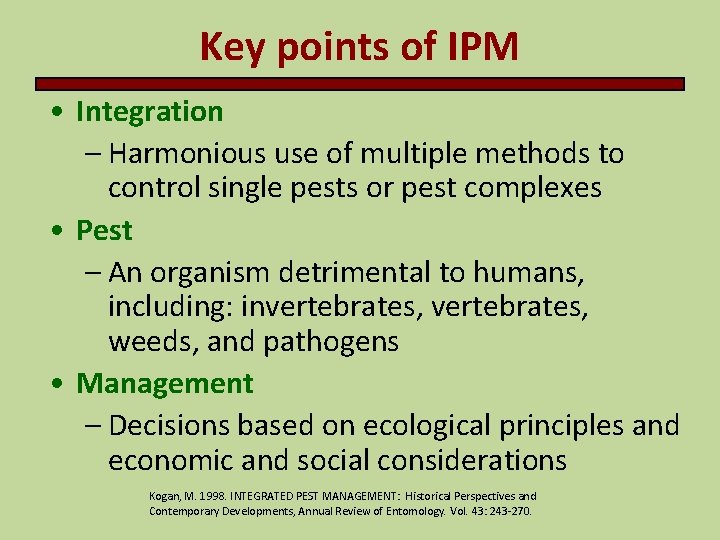 Key points of IPM • Integration – Harmonious use of multiple methods to control Key points of IPM • Integration – Harmonious use of multiple methods to control