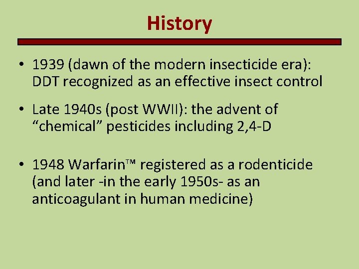 History • 1939 (dawn of the modern insecticide era): DDT recognized as an effective History • 1939 (dawn of the modern insecticide era): DDT recognized as an effective