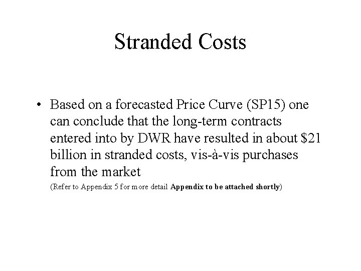 Stranded Costs • Based on a forecasted Price Curve (SP 15) one can conclude