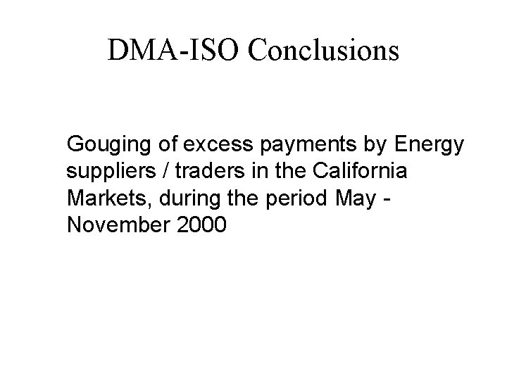 DMA-ISO Conclusions Gouging of excess payments by Energy suppliers / traders in the California