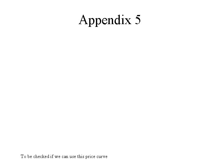 Appendix 5 To be checked if we can use this price curve 