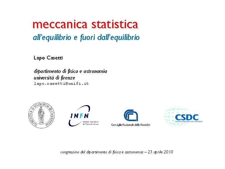 meccanica statistica all’equilibrio e fuori dall’equilibrio Lapo Casetti dipartimento di fisica e astronomia università