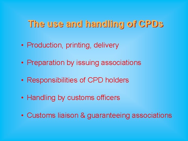 The use and handling of CPDs • Production, printing, delivery • Preparation by issuing