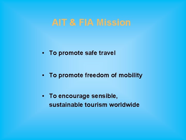 AIT & FIA Mission • To promote safe travel • To promote freedom of