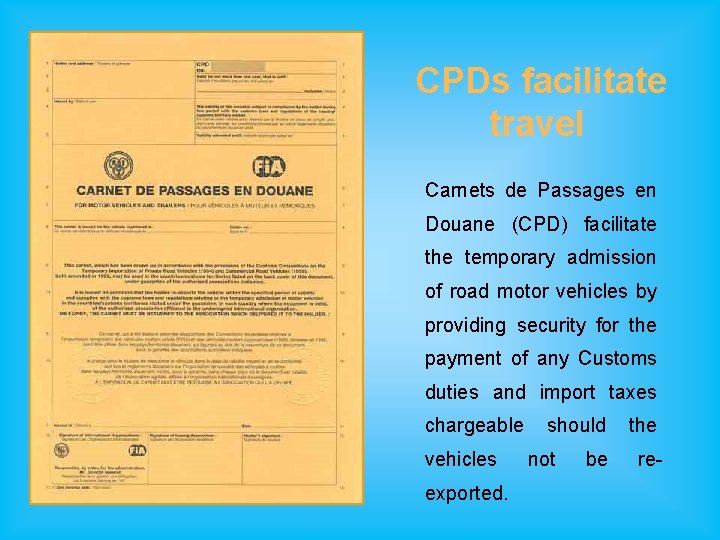 CPDs facilitate travel Carnets de Passages en Douane (CPD) facilitate the temporary admission of