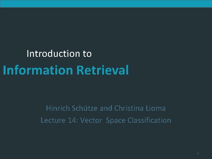 Introduction to Information Retrieval Hinrich Schütze and Christina Lioma Lecture 14: Vector Space Classification