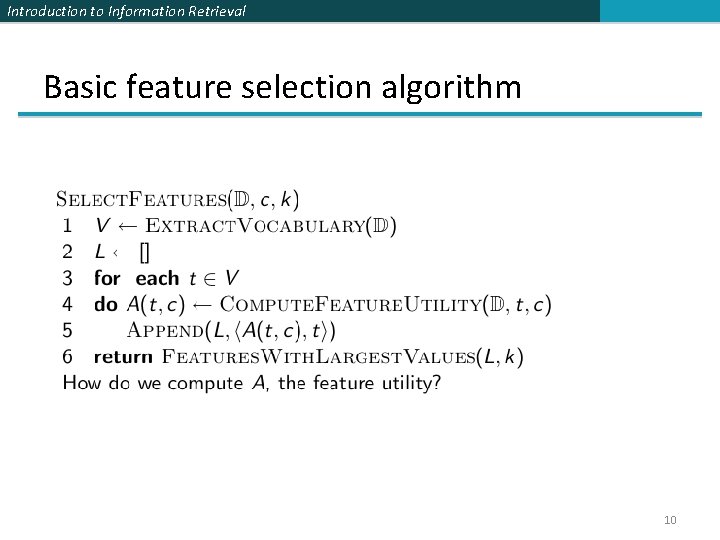 Introduction to Information Retrieval Basic feature selection algorithm 10 