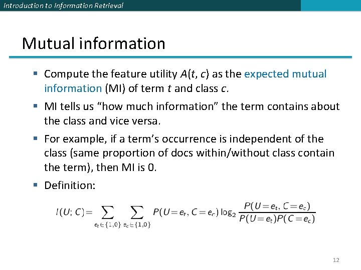 Introduction to Information Retrieval Mutual information § Compute the feature utility A(t, c) as