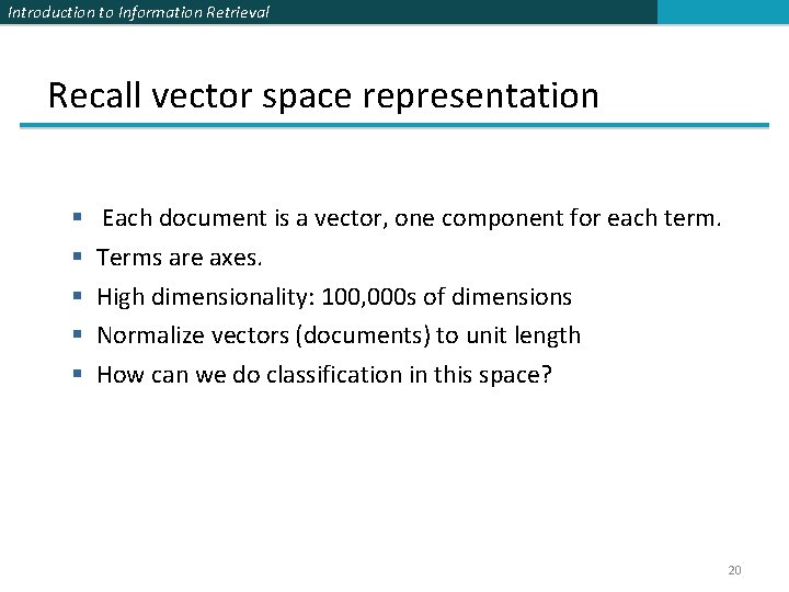 Introduction to Information Retrieval Recall vector space representation § § § Each document is