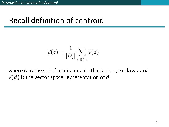 Introduction to Information Retrieval Recall definition of centroid where Dc is the set of