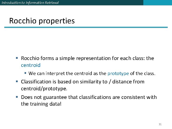 Introduction to Information Retrieval Rocchio properties § Rocchio forms a simple representation for each