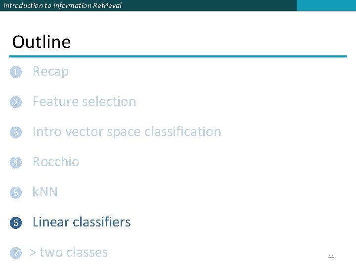 Introduction to Information Retrieval Outline ❶ Recap ❷ Feature selection ❸ Intro vector space