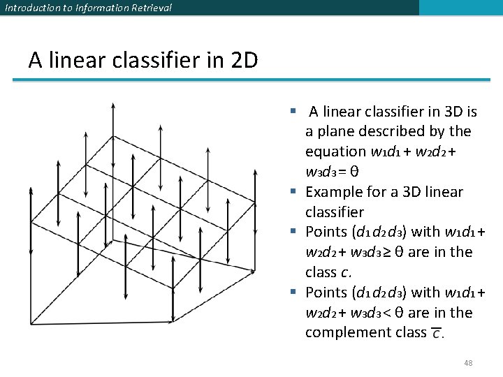 Introduction to Information Retrieval A linear classifier in 2 D § A linear classifier